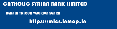 CATHOLIC SYRIAN BANK LIMITED  KERALA TRISSUR VELLIKULANGARA   micr code